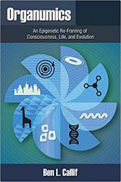 Organumics: An Epigenetic Re-Framing of Consciousness, Life, and Evolution 